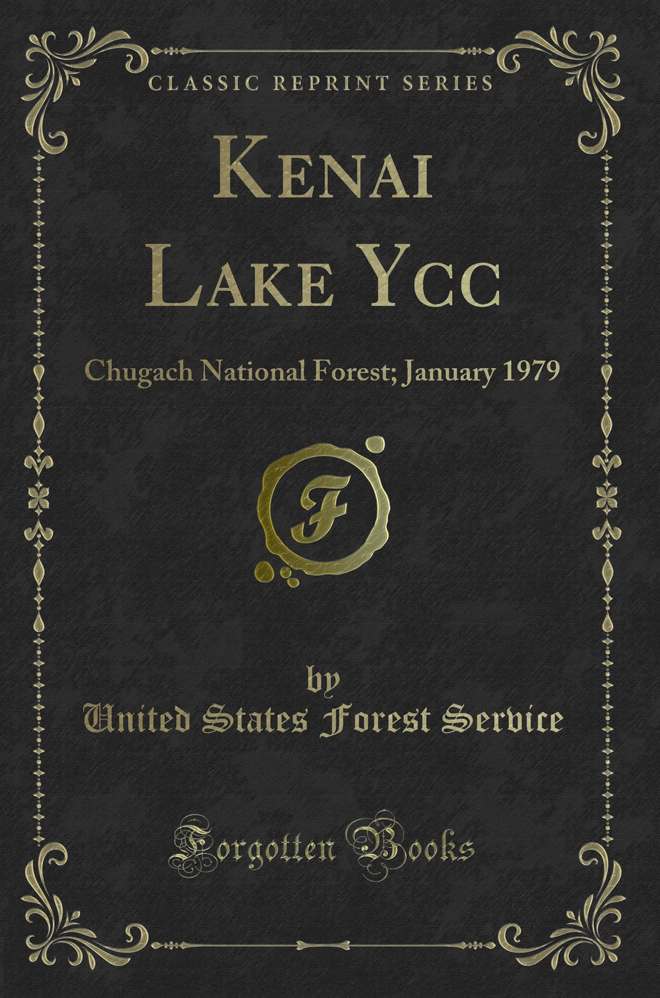 Kenai Lake Ycc: Chugach National Forest; January 1979 (Classic Reprint)