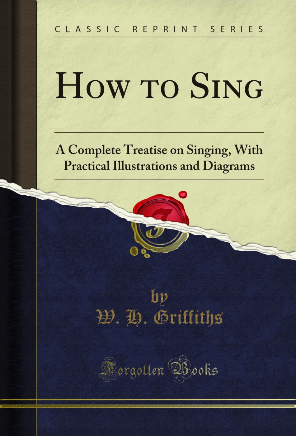 How to Sing: A Complete Treatise on Singing, With Practical Illustrations and Diagrams (Classic Reprint)