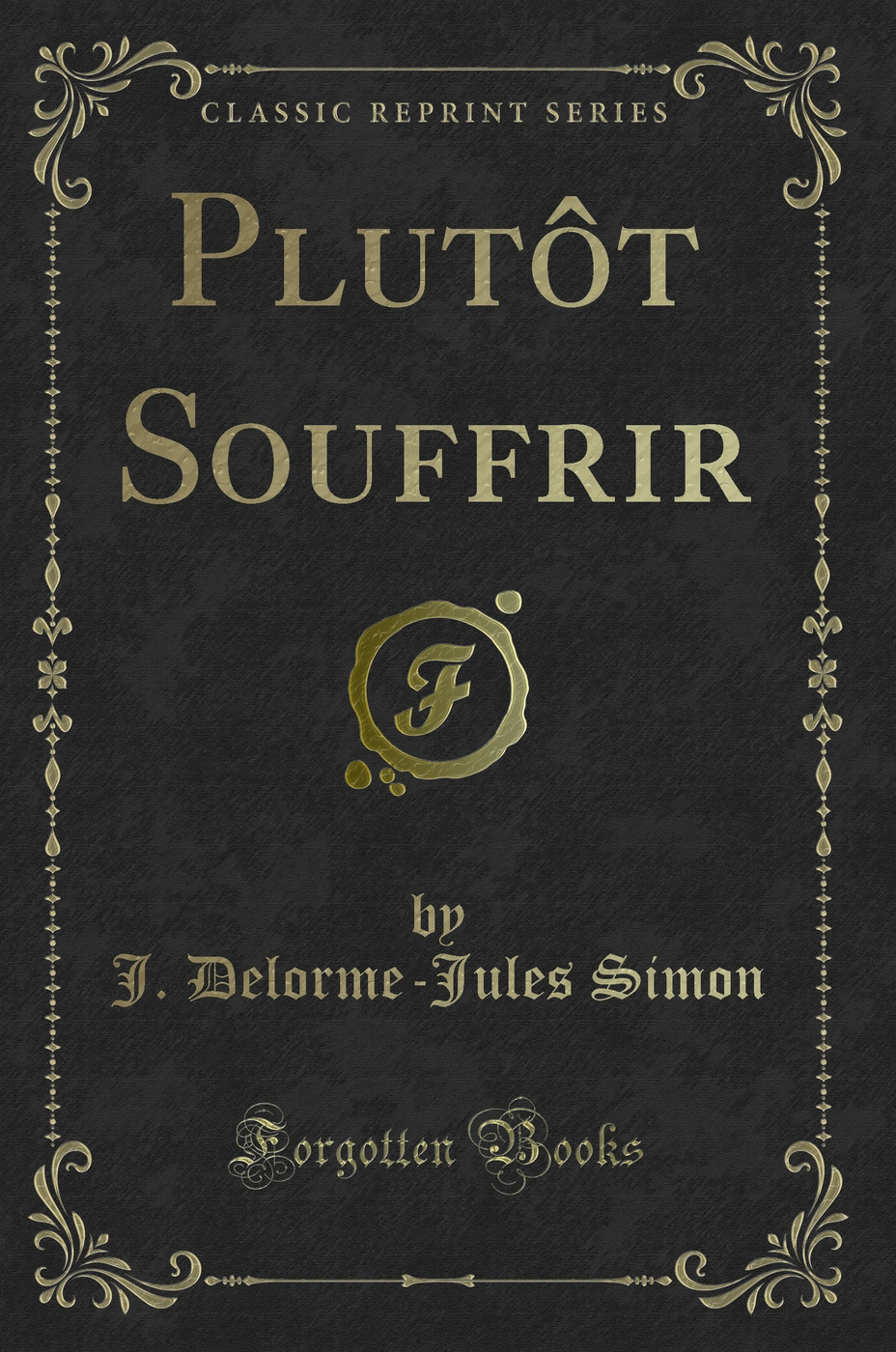Plutôt Souffrir (Classic Reprint)