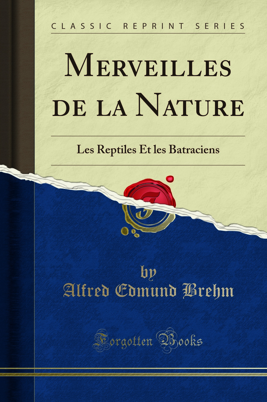 Merveilles de la Nature: Les Reptiles Et les Batraciens (Classic Reprint)