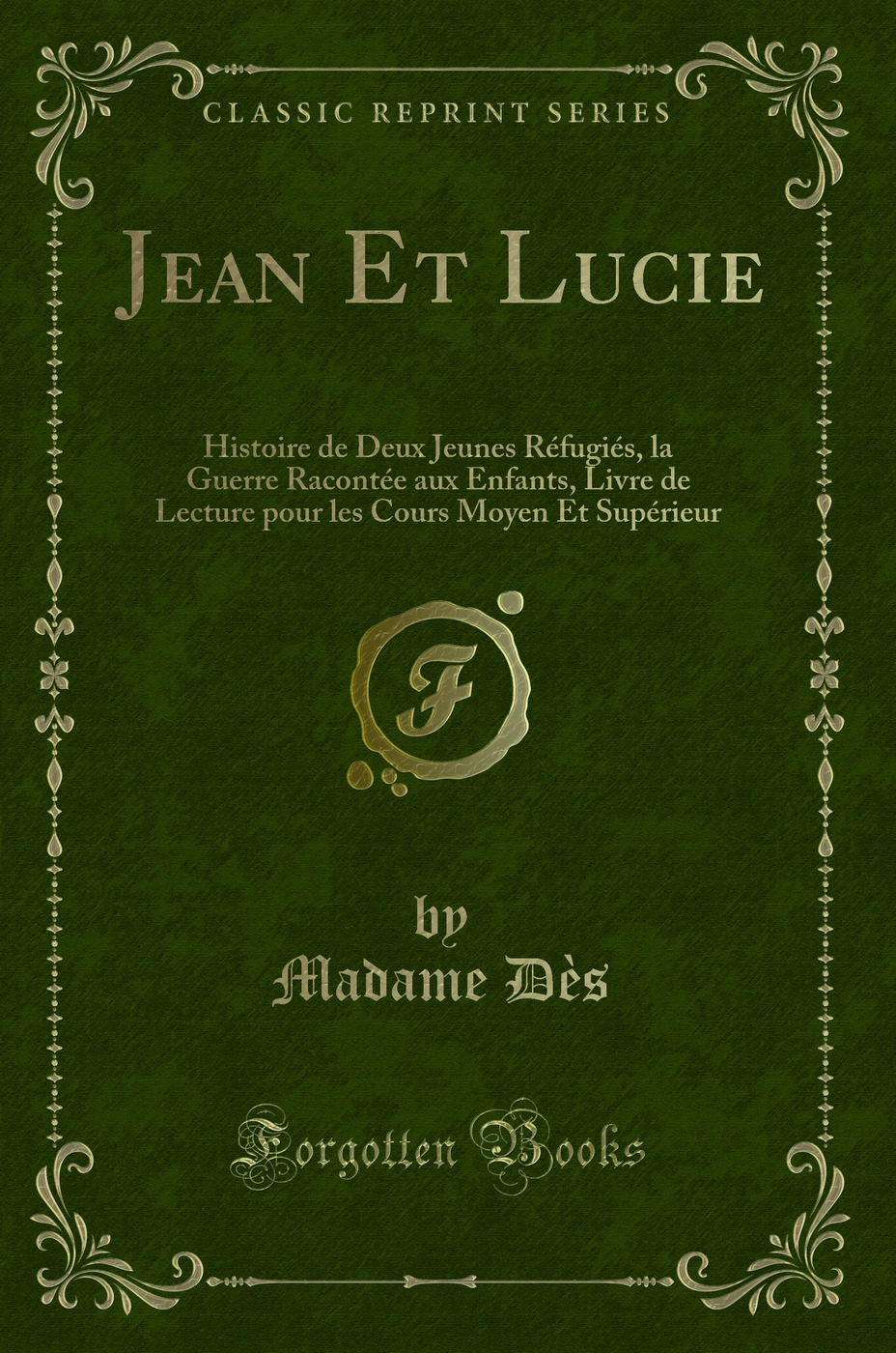 Jean Et Lucie: Histoire de Deux Jeunes Réfugiés, la Guerre Racontée aux Enfants, Livre de Lecture pour les Cours Moyen Et Supérieur (Classic Reprint)