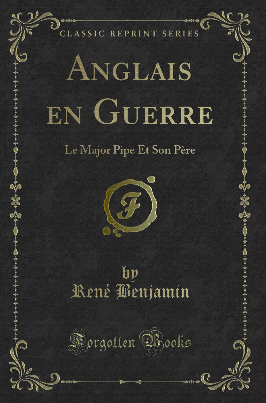 Anglais en Guerre: Le Major Pipe Et Son Père (Classic Reprint)