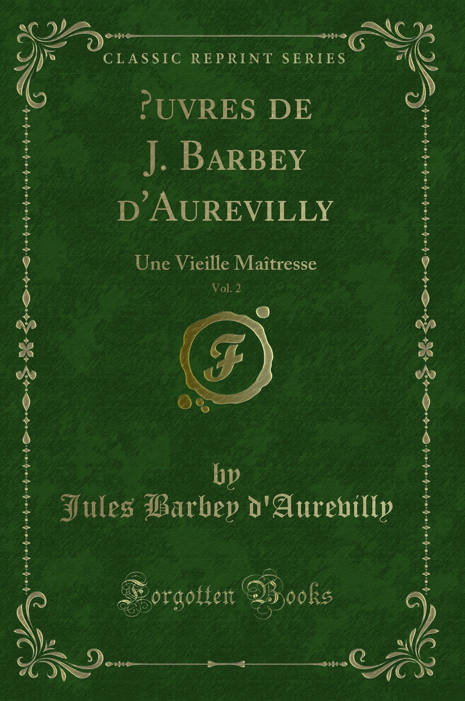Œuvres de J. Barbey d'Aurevilly, Vol. 2: Une Vieille Maîtresse (Classic Reprint)