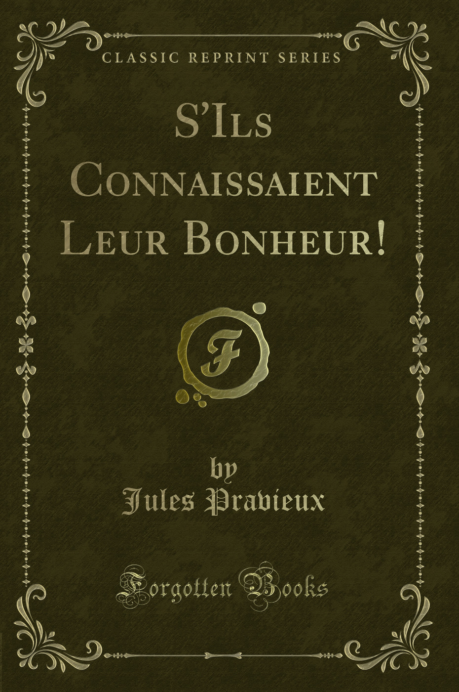 S''Ils Connaissaient Leur Bonheur! (Classic Reprint)