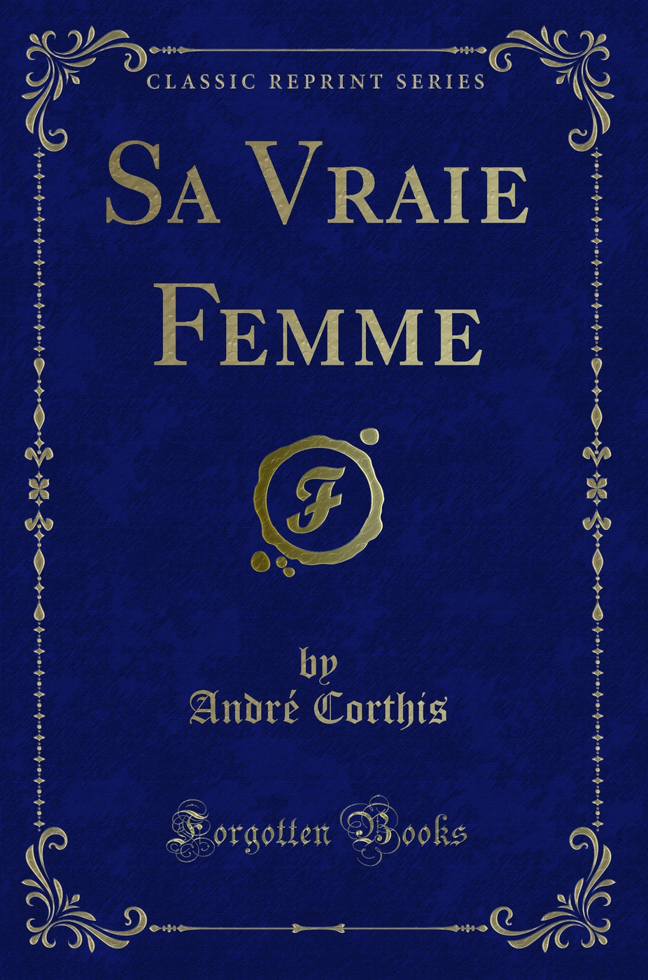 Sa Vraie Femme (Classic Reprint)