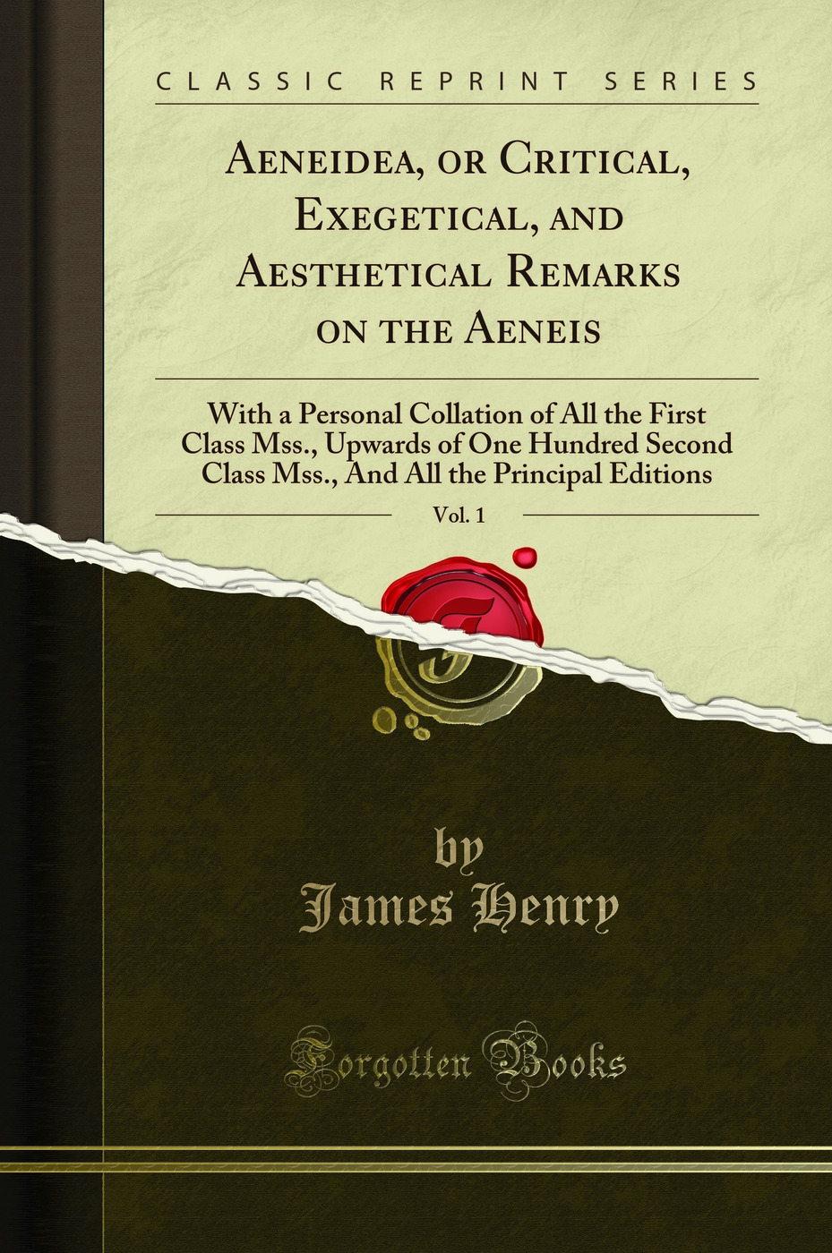 Aeneidea, or Critical, Exegetical, and Aesthetical Remarks on the Aeneis, Vol. 1: With a Personal Collation of All the First Class Mss., Upwards of One Hundred Second Class Mss., And All the Principal Editions (Classic Reprint)