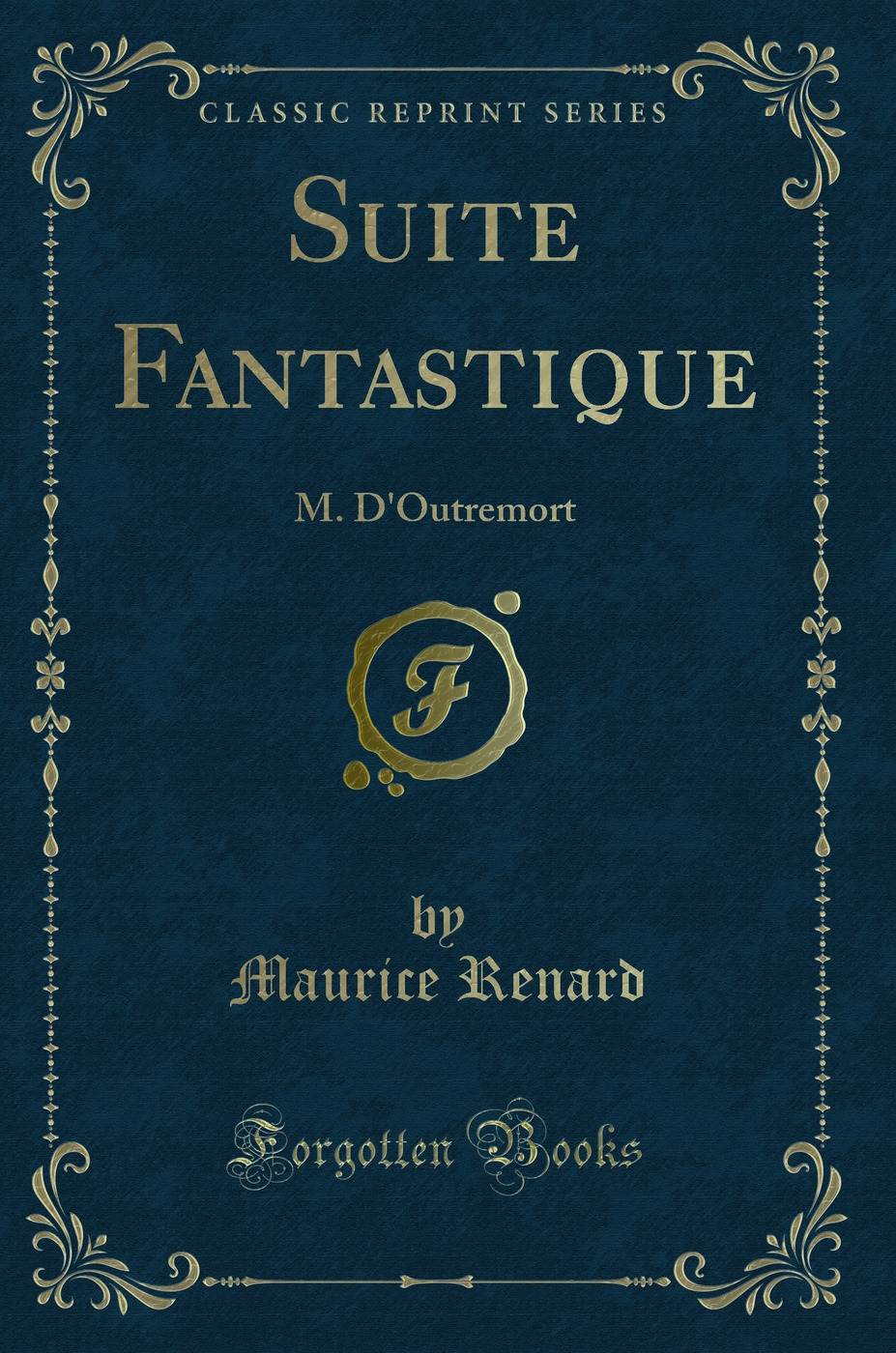 Suite Fantastique: M. D'Outremort (Classic Reprint)