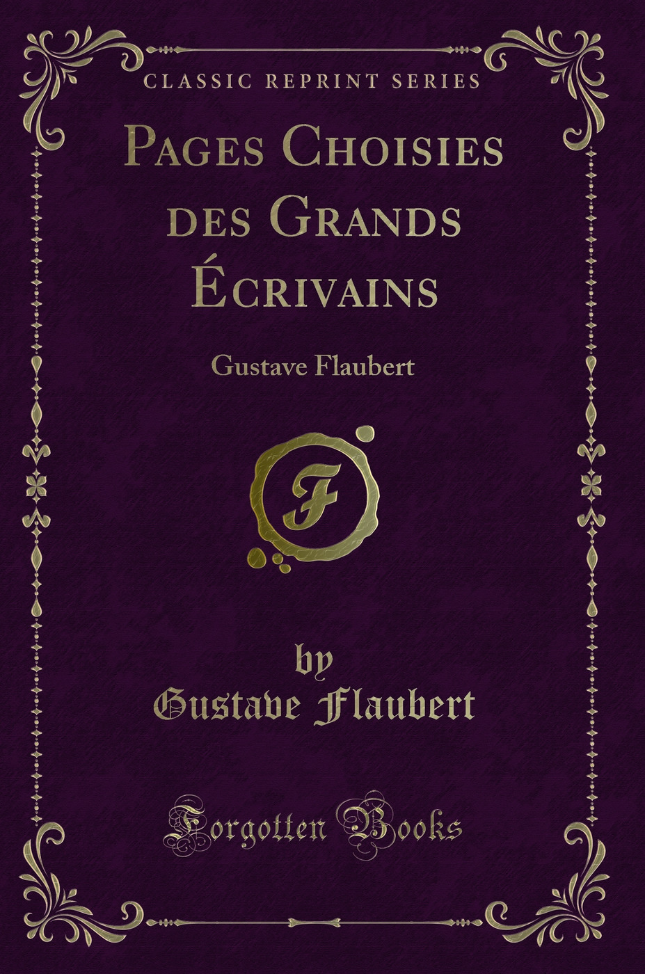 Pages Choisies des Grands Écrivains: Gustave Flaubert (Classic Reprint)