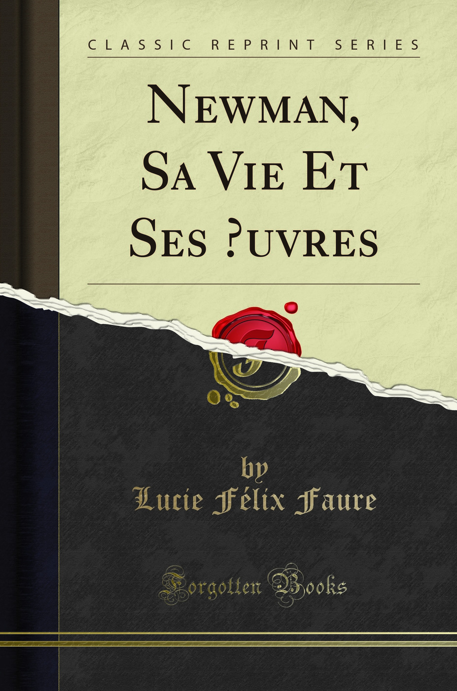 Newman, Sa Vie Et Ses Œuvres (Classic Reprint)