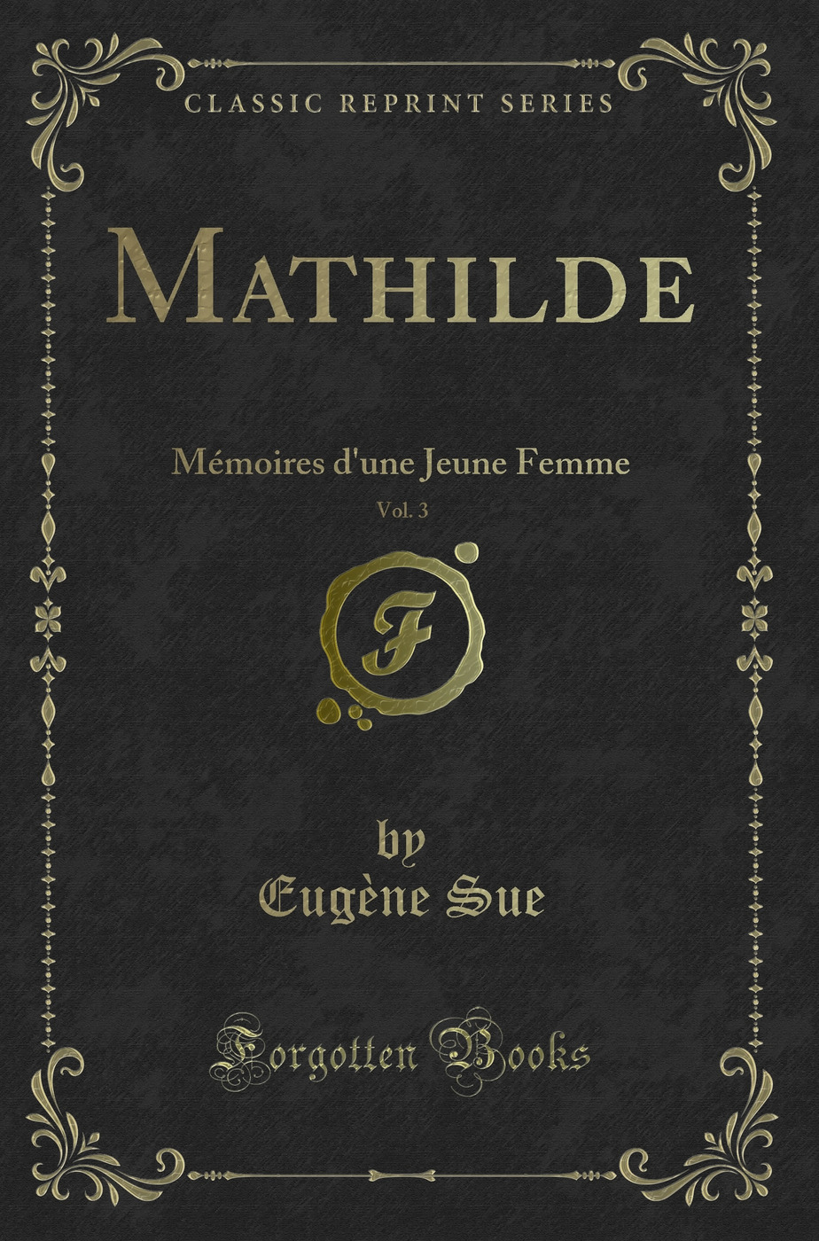 Mathilde, Vol. 3: Mémoires d'une Jeune Femme (Classic Reprint)