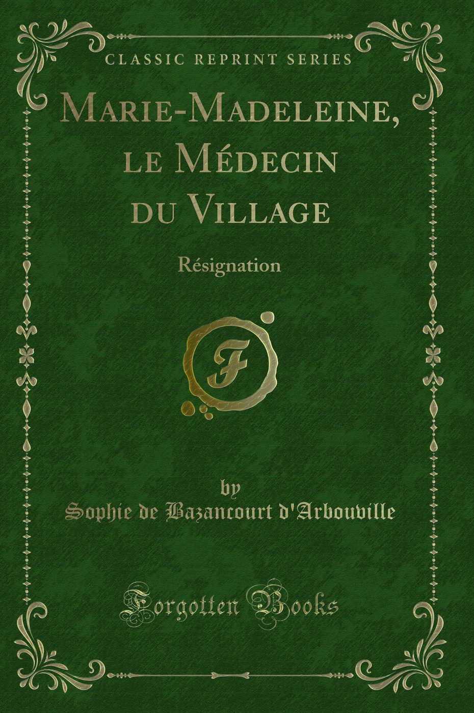 Marie-Madeleine, le Médecin du Village: Résignation (Classic Reprint)