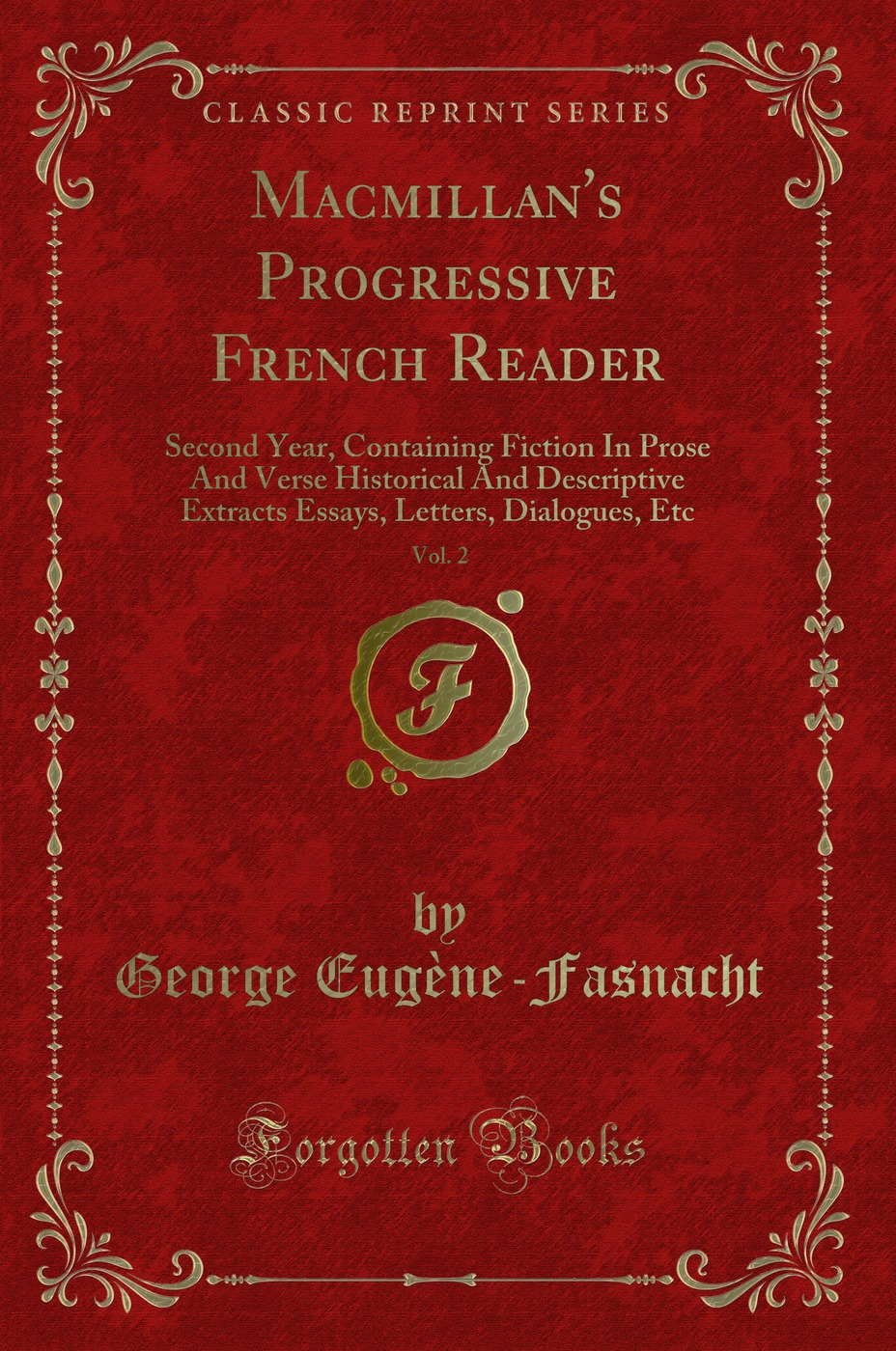 Macmillan's Progressive French Reader, Vol. 2: Second Year, Containing Fiction In Prose And Verse Historical And Descriptive Extracts Essays, Letters, Dialogues, Etc (Classic Reprint)