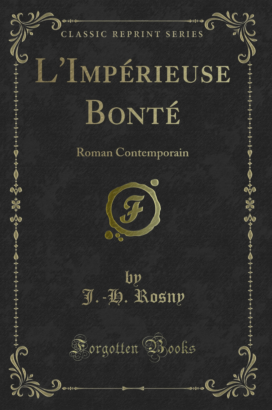 L'Impérieuse Bonté: Roman Contemporain (Classic Reprint)