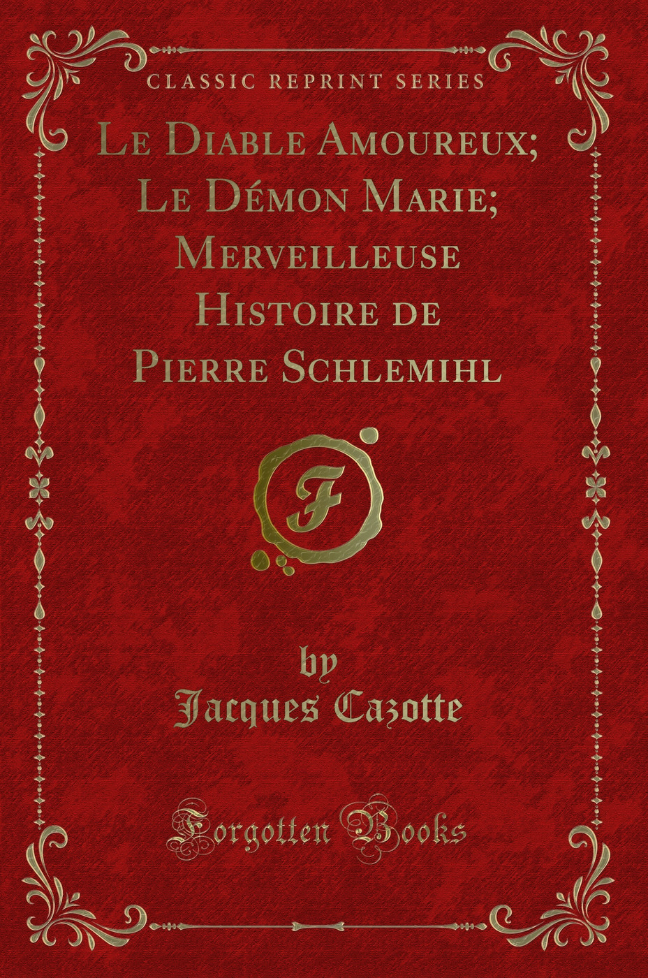 Le Diable Amoureux; Le Démon Marie; Merveilleuse Histoire de Pierre Schlemihl (Classic Reprint)