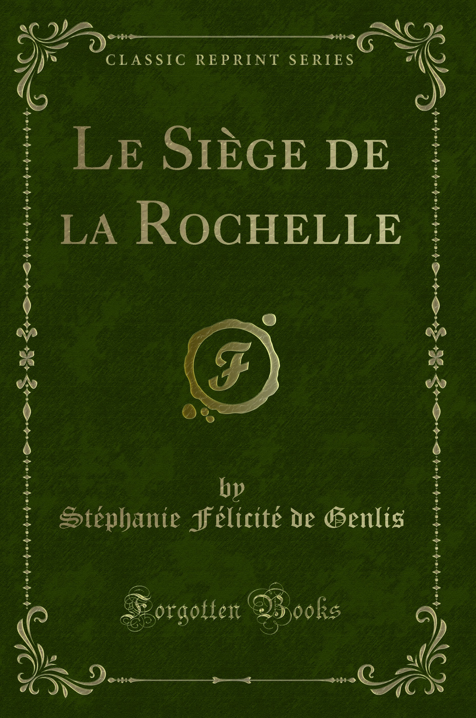 Le Siège de la Rochelle (Classic Reprint)