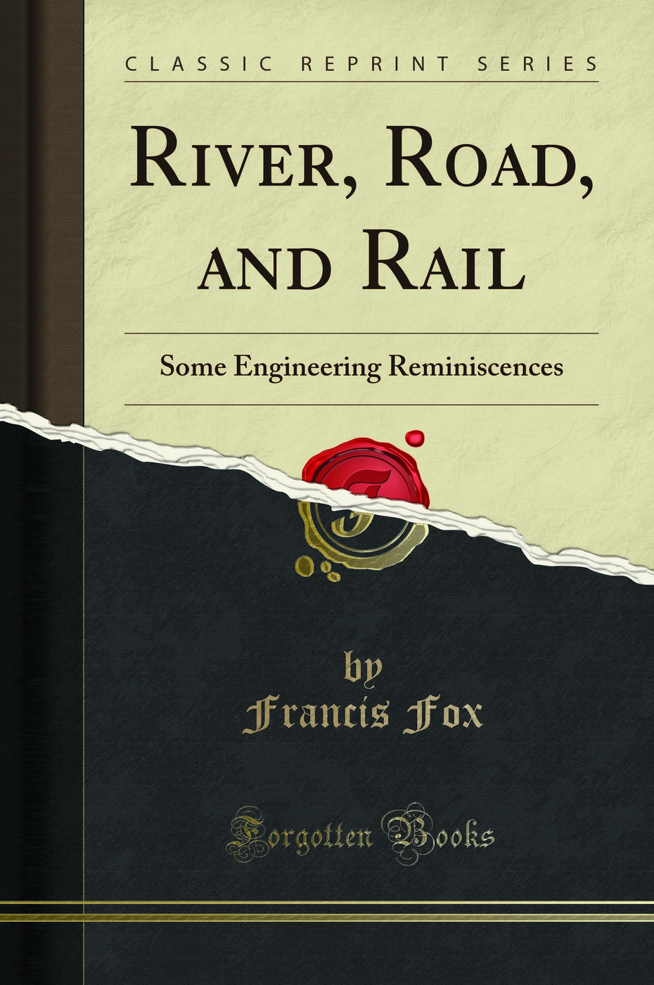 River, Road, and Rail: Some Engineering Reminiscences (Classic Reprint)