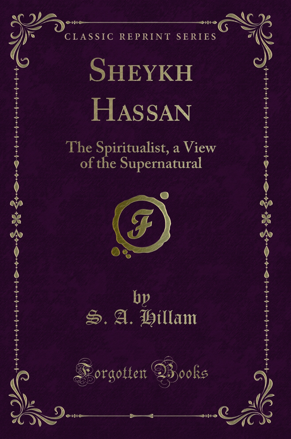 Sheykh Hassan: The Spiritualist, a View of the Supernatural (Classic Reprint)