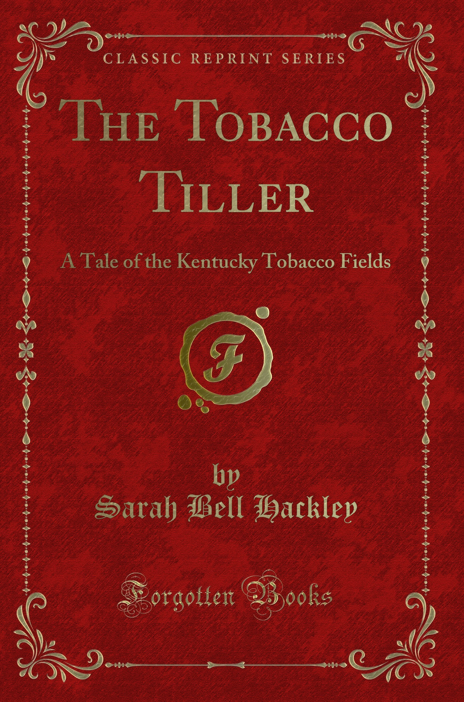 The Tobacco Tiller: A Tale of the Kentucky Tobacco Fields (Classic Reprint)