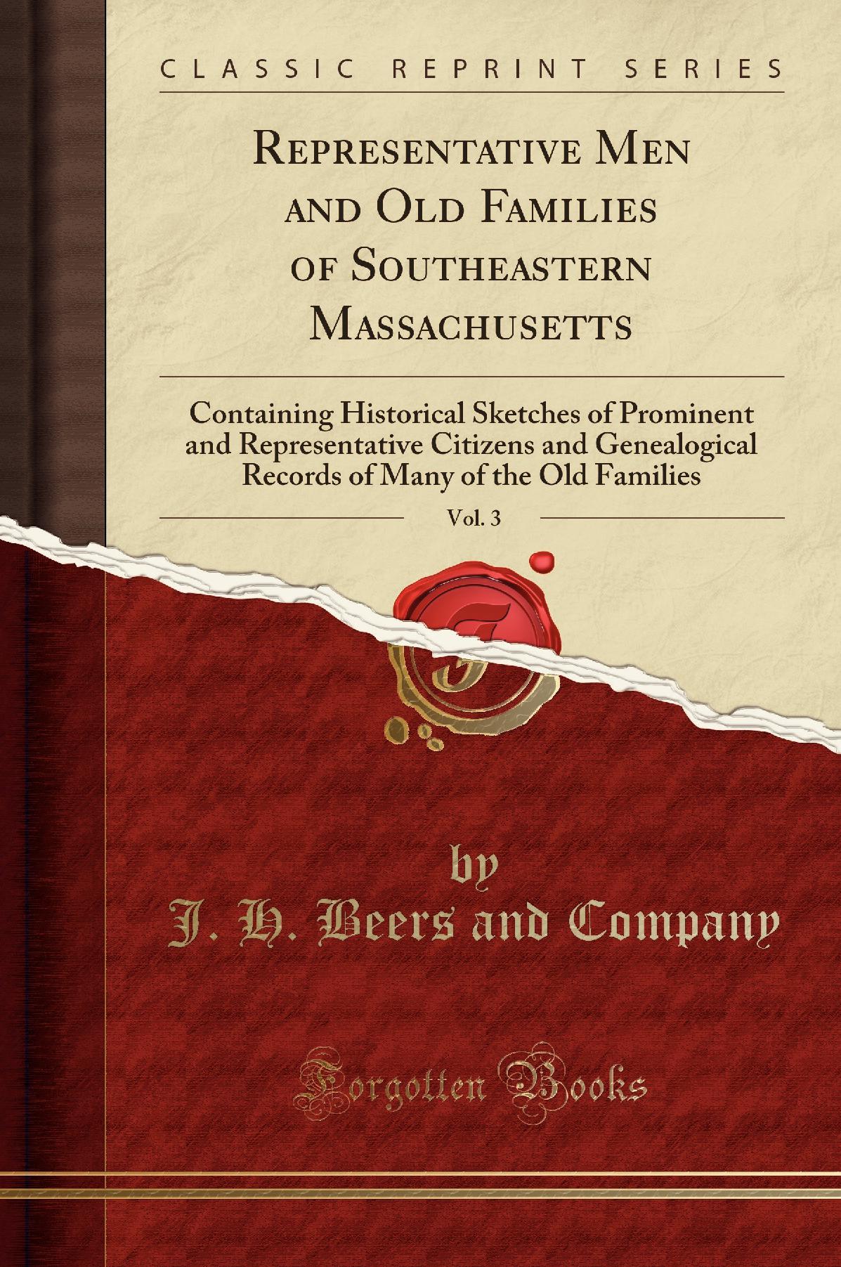 Representative Men and Old Families of Southeastern Massachusetts, Vol. 3: Containing Historical Sketches of Prominent and Representative Citizens and Genealogical Records of Many of the Old Families (Classic Reprint)
