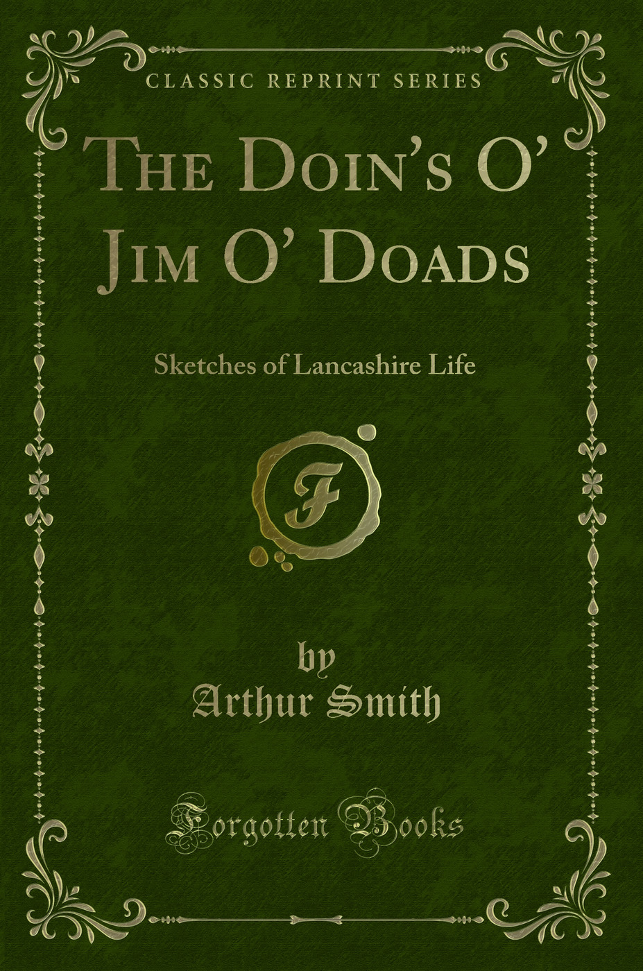 The Doin''s O'' Jim O'' Doads: Sketches of Lancashire Life (Classic Reprint)