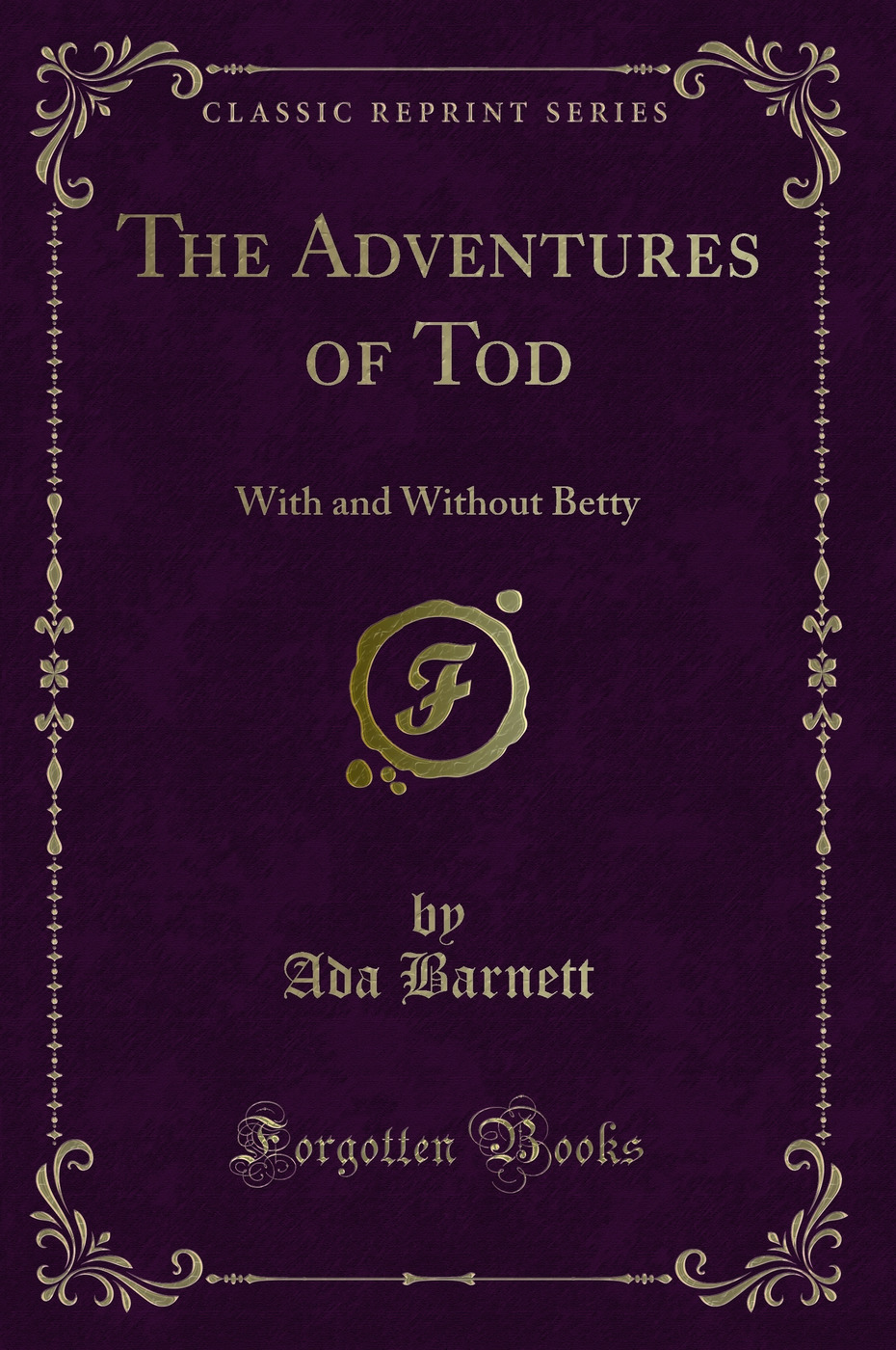 The Adventures of Tod: With and Without Betty (Classic Reprint)