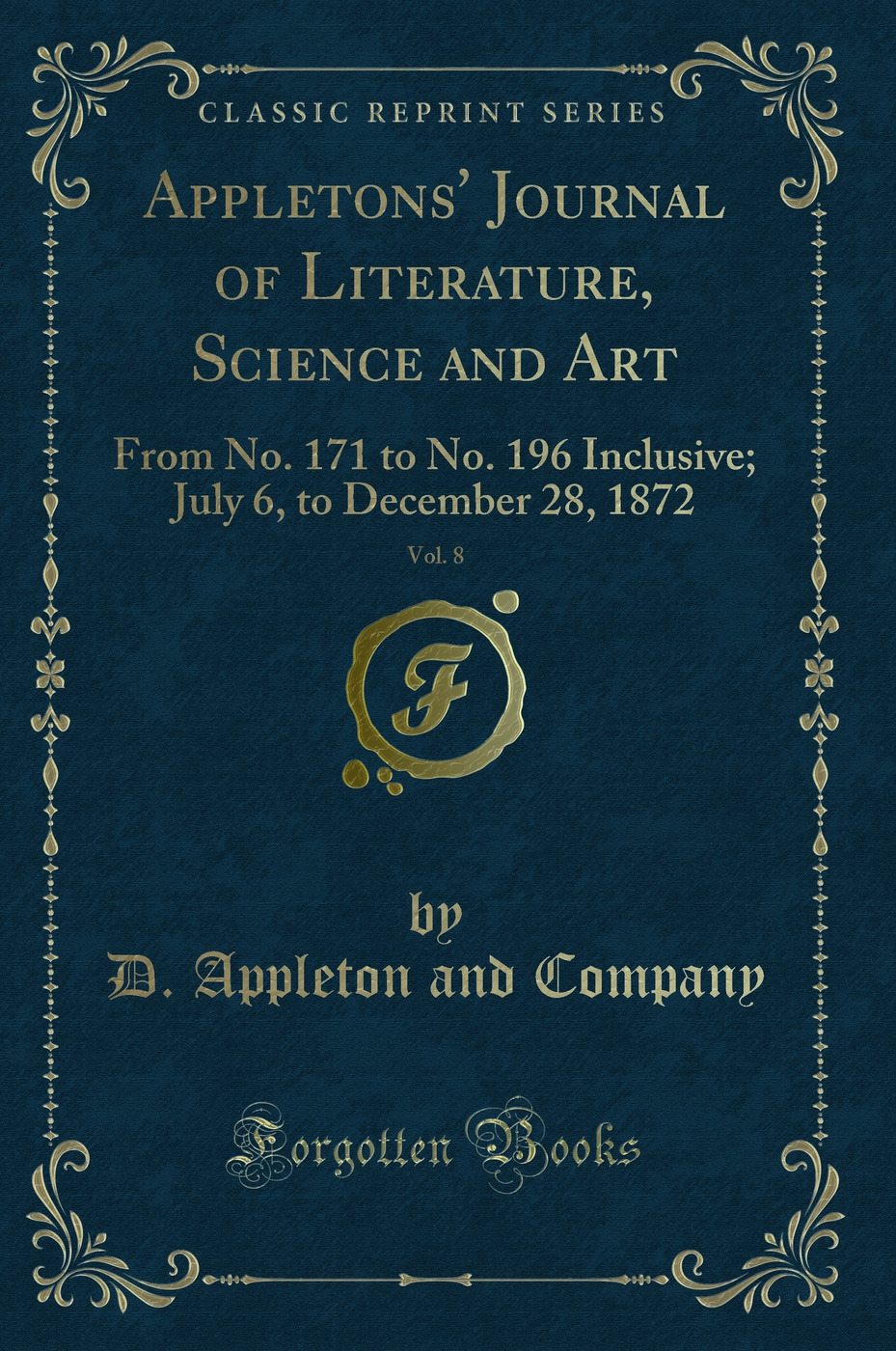 Appletons' Journal of Literature, Science and Art, Vol. 8: From No. 171 to No. 196 Inclusive; July 6, to December 28, 1872 (Classic Reprint)