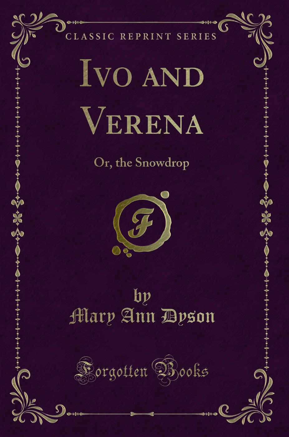 Ivo and Verena: Or, the Snowdrop (Classic Reprint)