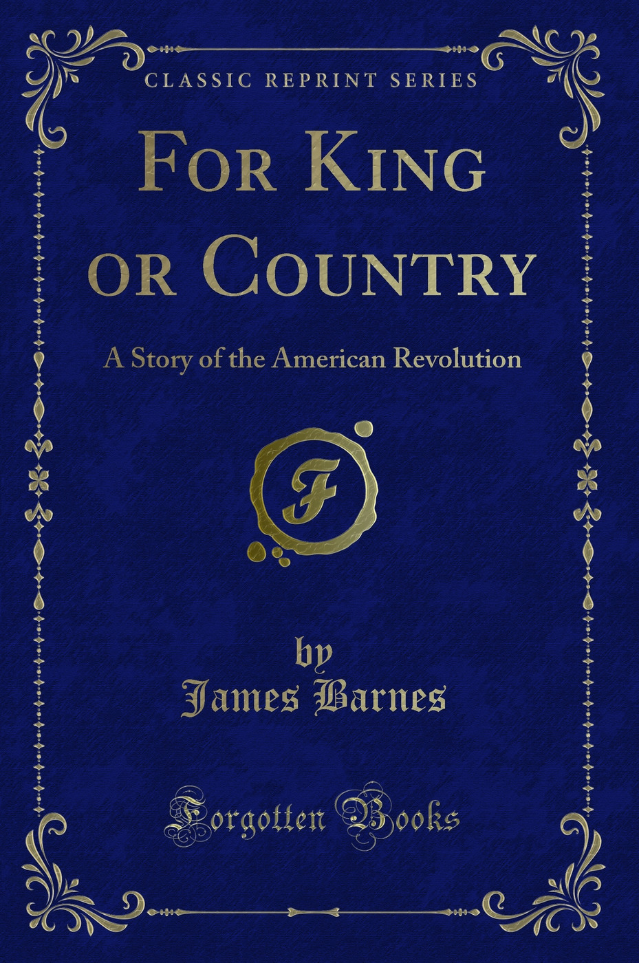 For King or Country: A Story of the American Revolution (Classic Reprint)