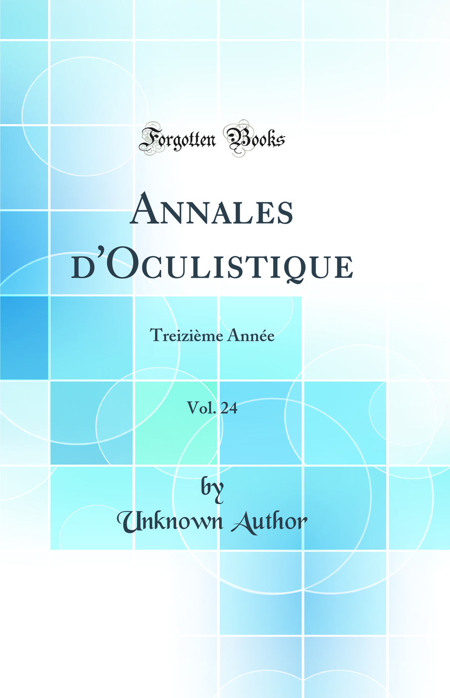 Annales d'Oculistique, Vol. 24: Treizième Année (Classic Reprint)