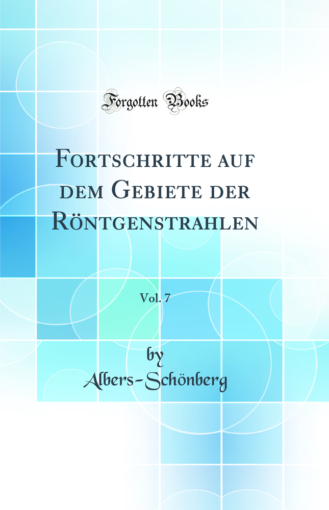 Fortschritte auf dem Gebiete der Röntgenstrahlen, Vol. 7 (Classic Reprint)