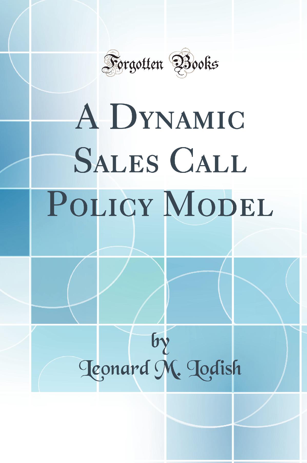 A Dynamic Sales Call Policy Model (Classic Reprint)