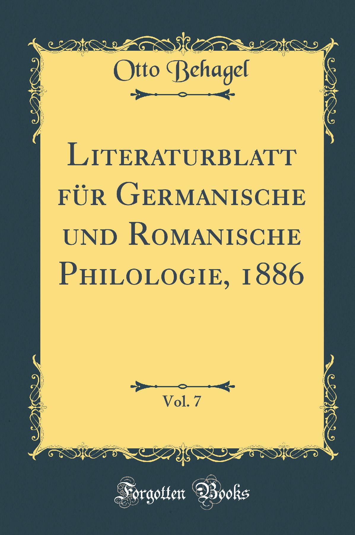Literaturblatt für Germanische und Romanische Philologie, 1886, Vol. 7 (Classic Reprint)
