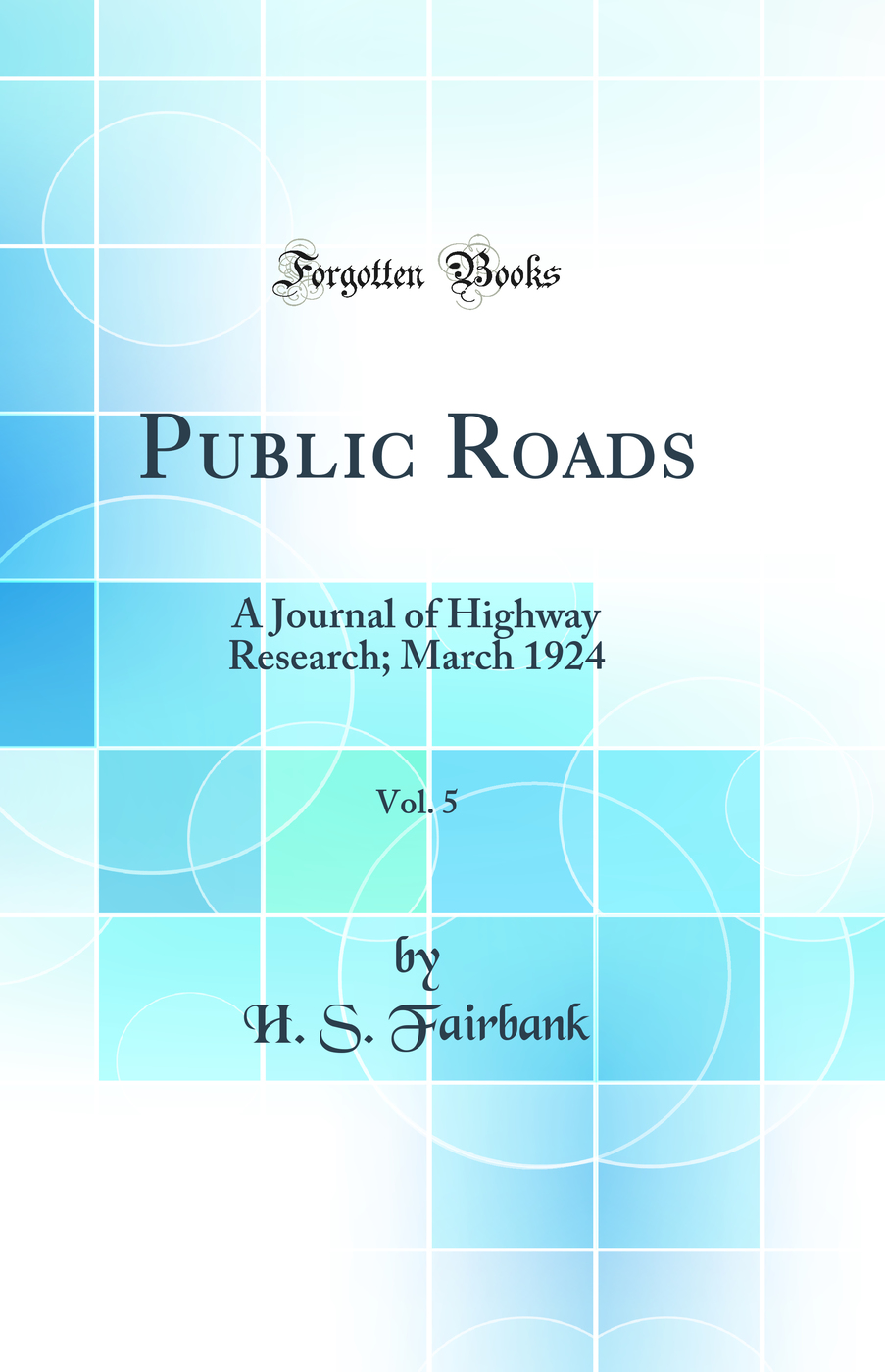 Public Roads, Vol. 5: A Journal of Highway Research; March 1924 (Classic Reprint)