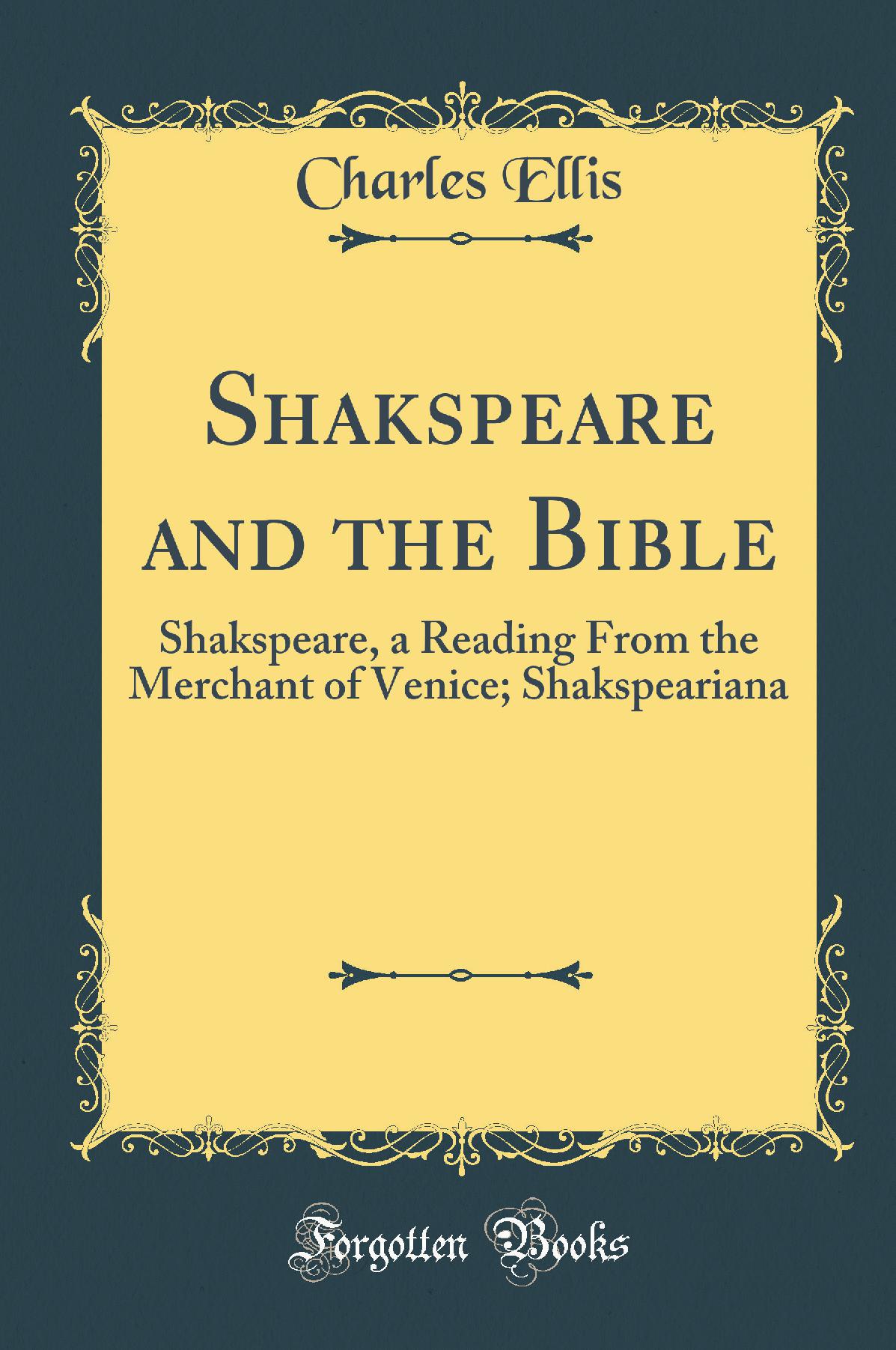 Shakspeare and the Bible: Shakspeare, a Reading From the Merchant of Venice; Shakspeariana (Classic Reprint)