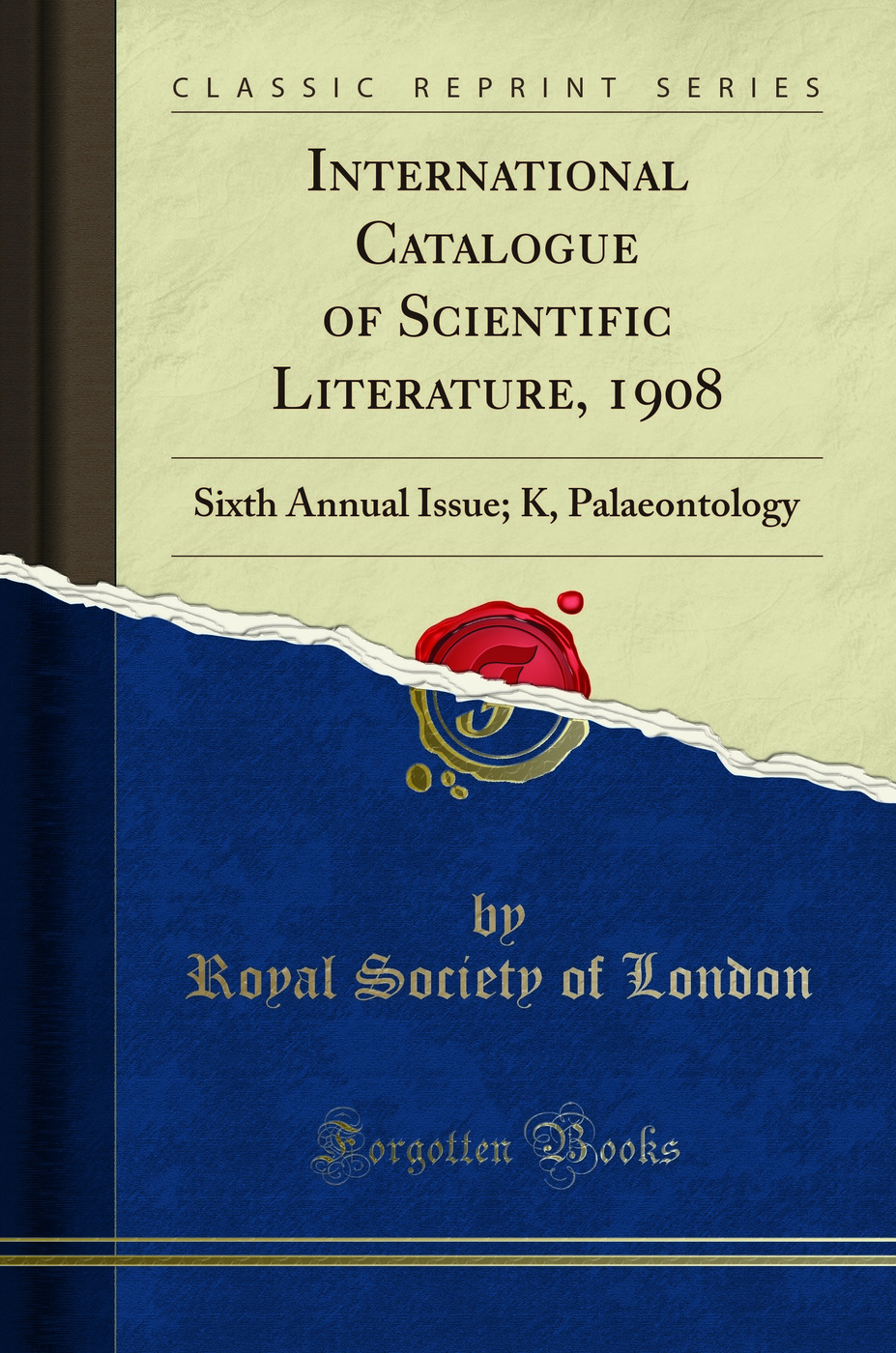 International Catalogue of Scientific Literature, 1908: Sixth Annual Issue; K, Palaeontology (Classic Reprint)