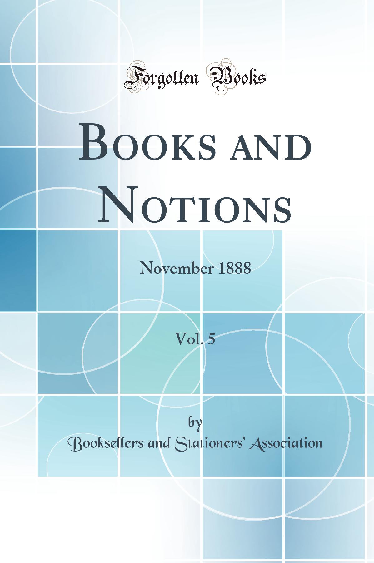 Books and Notions, Vol. 5: November 1888 (Classic Reprint)