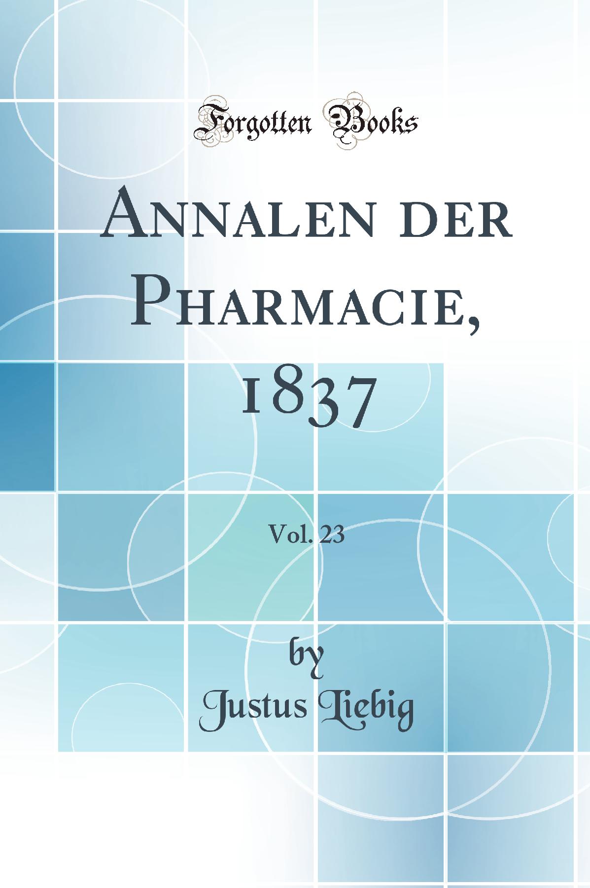 Annalen der Pharmacie, 1837, Vol. 23 (Classic Reprint)