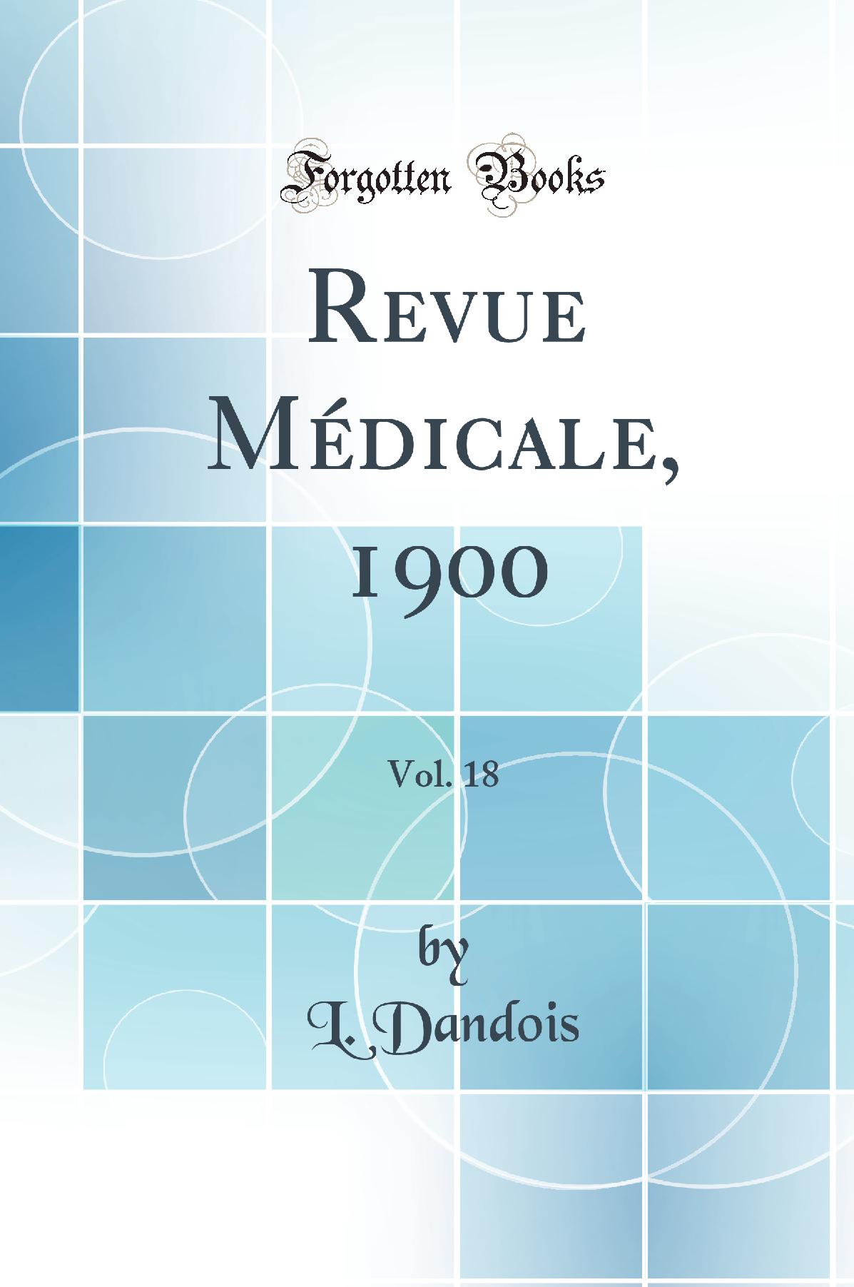 Revue Médicale, 1900, Vol. 18 (Classic Reprint)