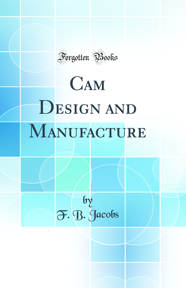 Cam Design and Manufacture (Classic Reprint)
