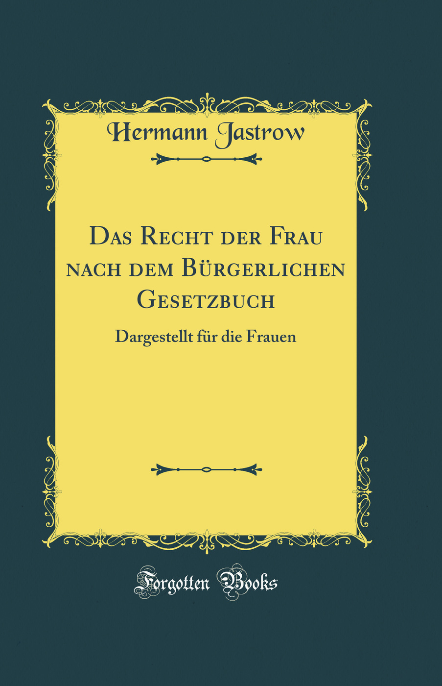 Das Recht der Frau nach dem Bürgerlichen Gesetzbuch: Dargestellt für die Frauen (Classic Reprint)