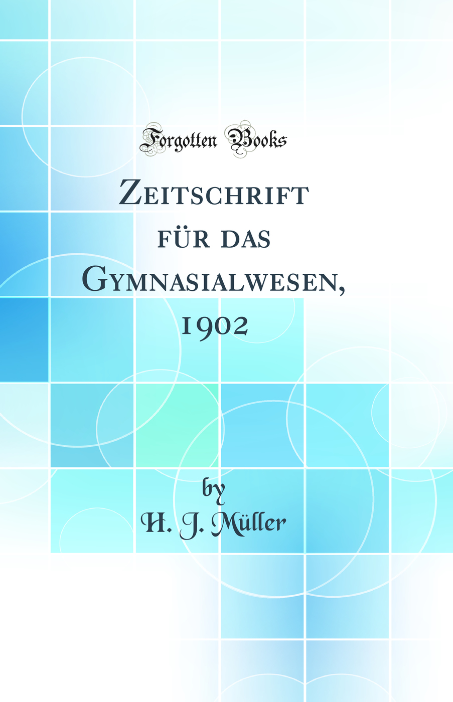 Zeitschrift für das Gymnasialwesen, 1902 (Classic Reprint)