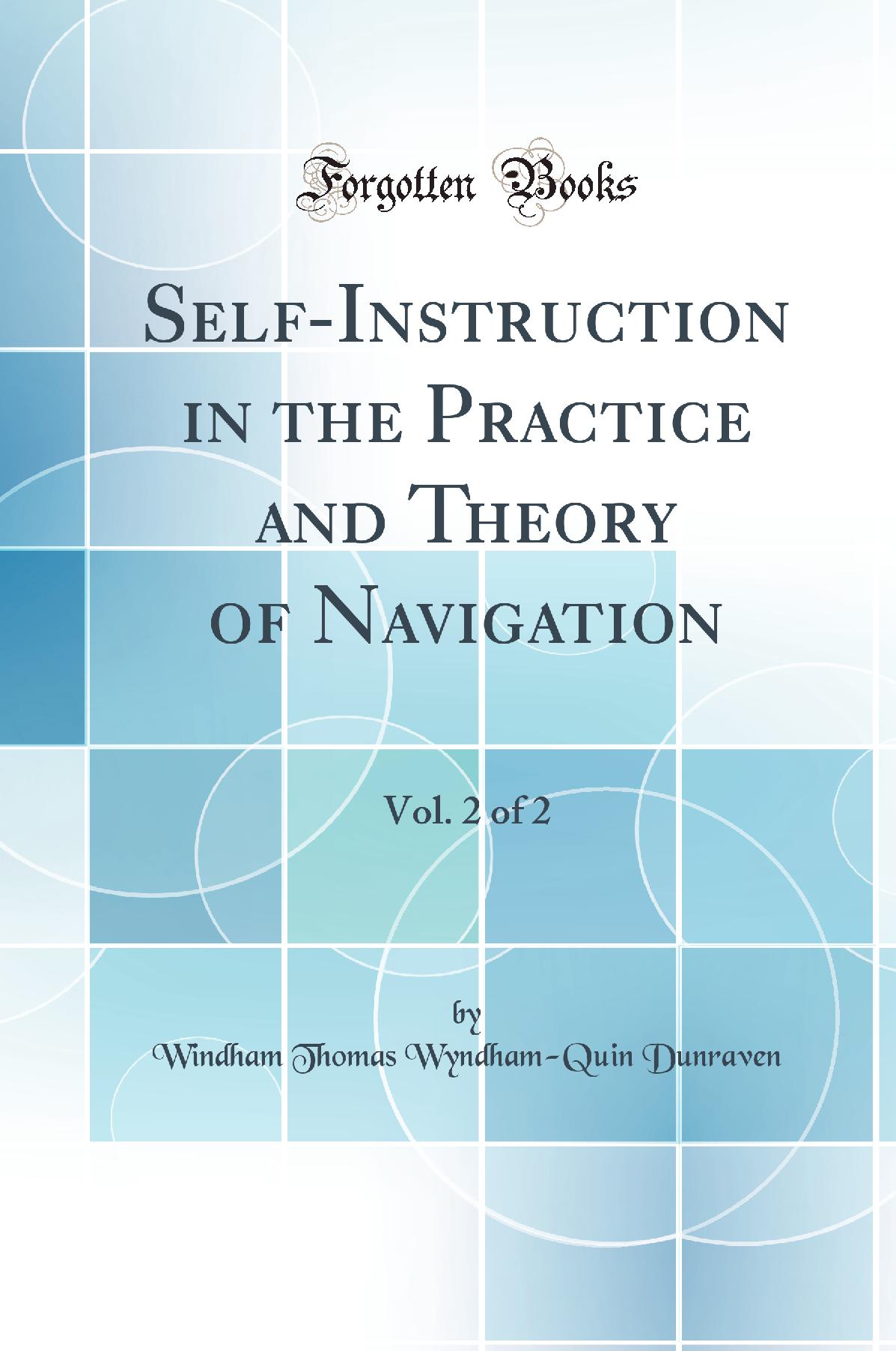 Self-Instruction in the Practice and Theory of Navigation, Vol. 2 of 2 (Classic Reprint)