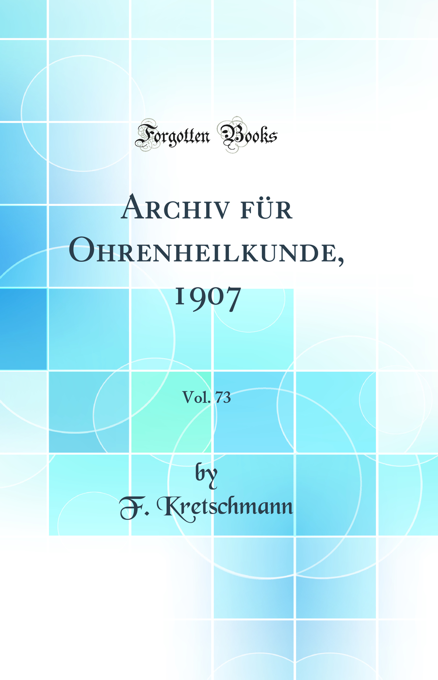 Archiv für Ohrenheilkunde, 1907, Vol. 73 (Classic Reprint)