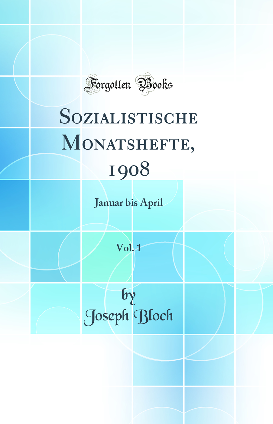 Sozialistische Monatshefte, 1908, Vol. 1: Januar bis April (Classic Reprint)