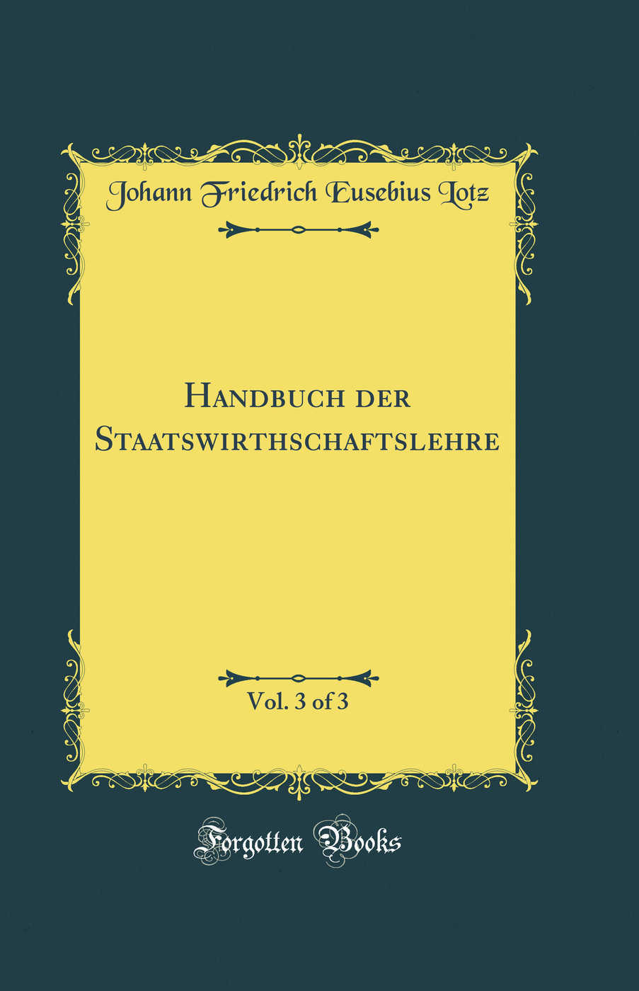 Handbuch der Staatswirthschaftslehre, Vol. 3 of 3 (Classic Reprint)