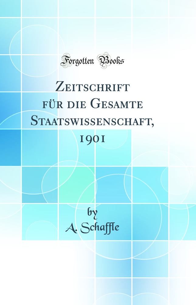 Zeitschrift für die Gesamte Staatswissenschaft, 1901 (Classic Reprint)