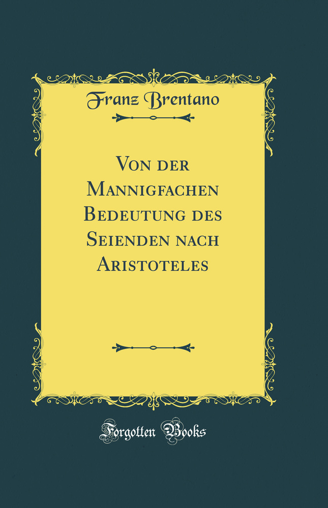 Von der Mannigfachen Bedeutung des Seienden nach Aristoteles (Classic Reprint)