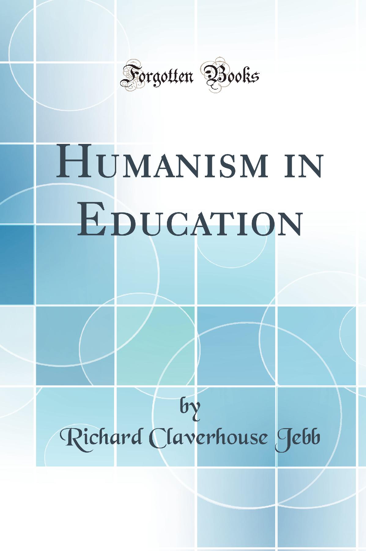 Humanism in Education (Classic Reprint)