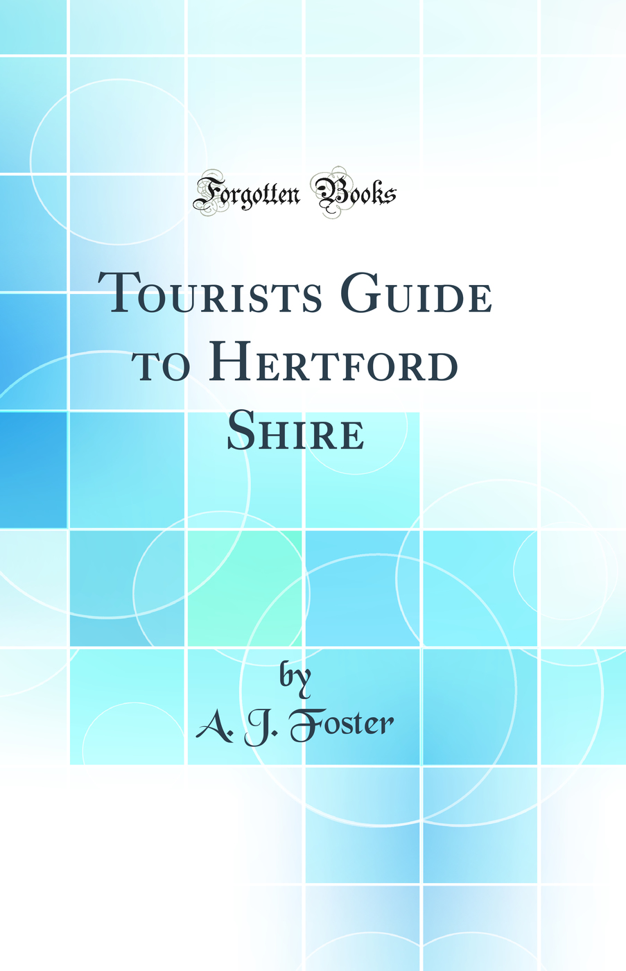 Tourists Guide to Hertford Shire (Classic Reprint)