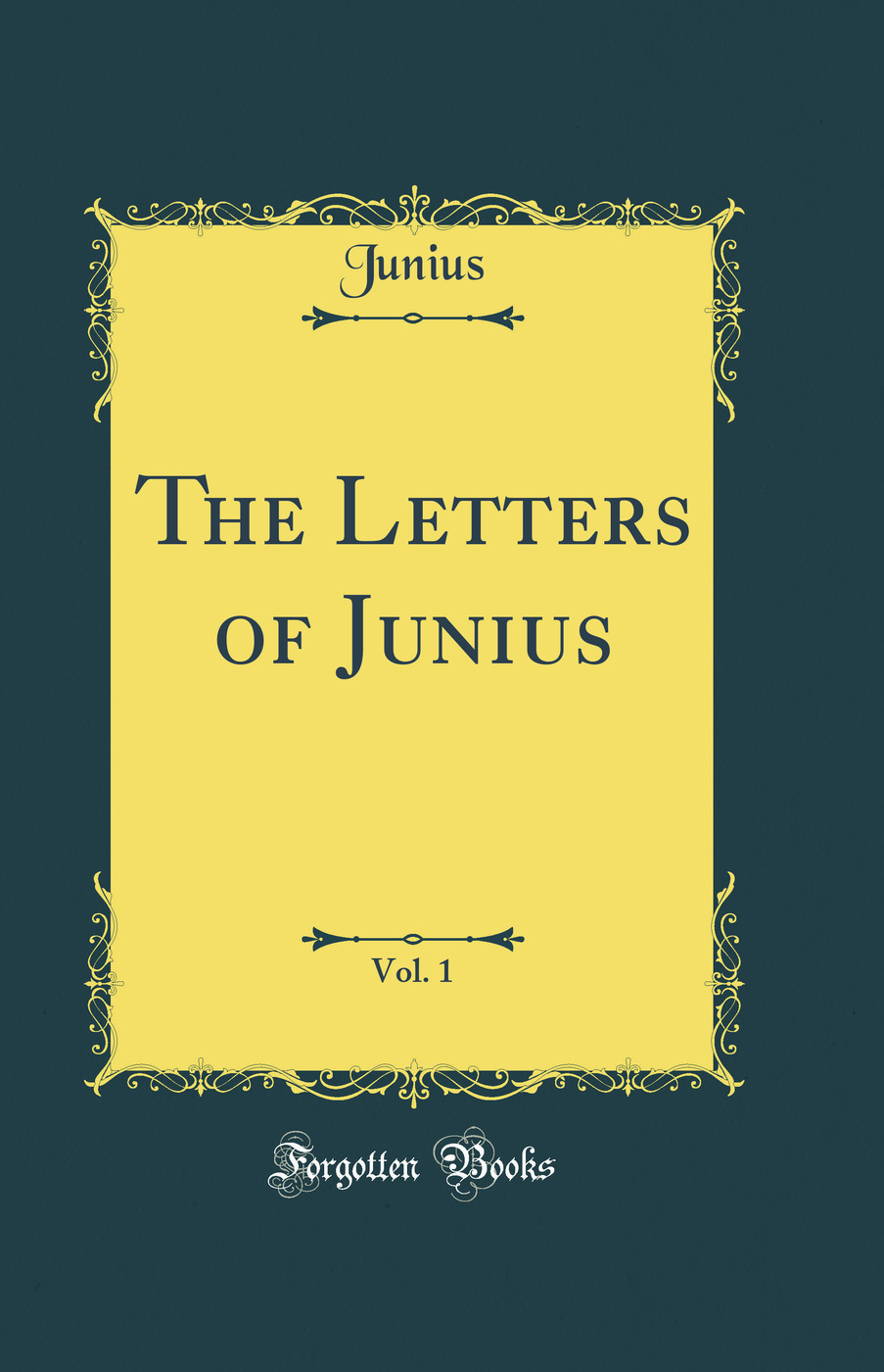The Letters of Junius, Vol. 1 (Classic Reprint)